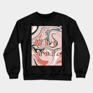 why not? Crewneck Sweatshirt